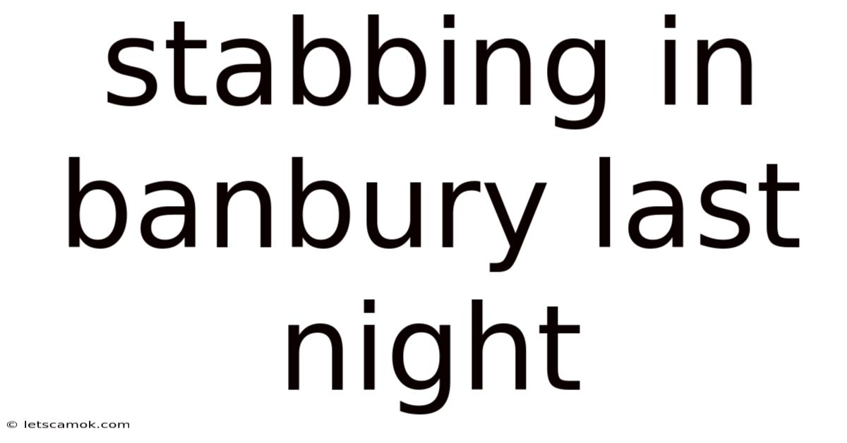 Stabbing In Banbury Last Night