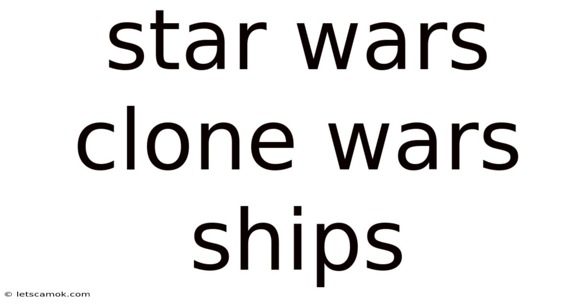Star Wars Clone Wars Ships