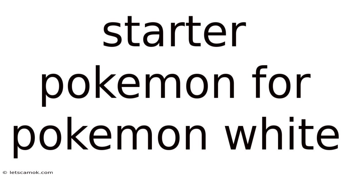Starter Pokemon For Pokemon White