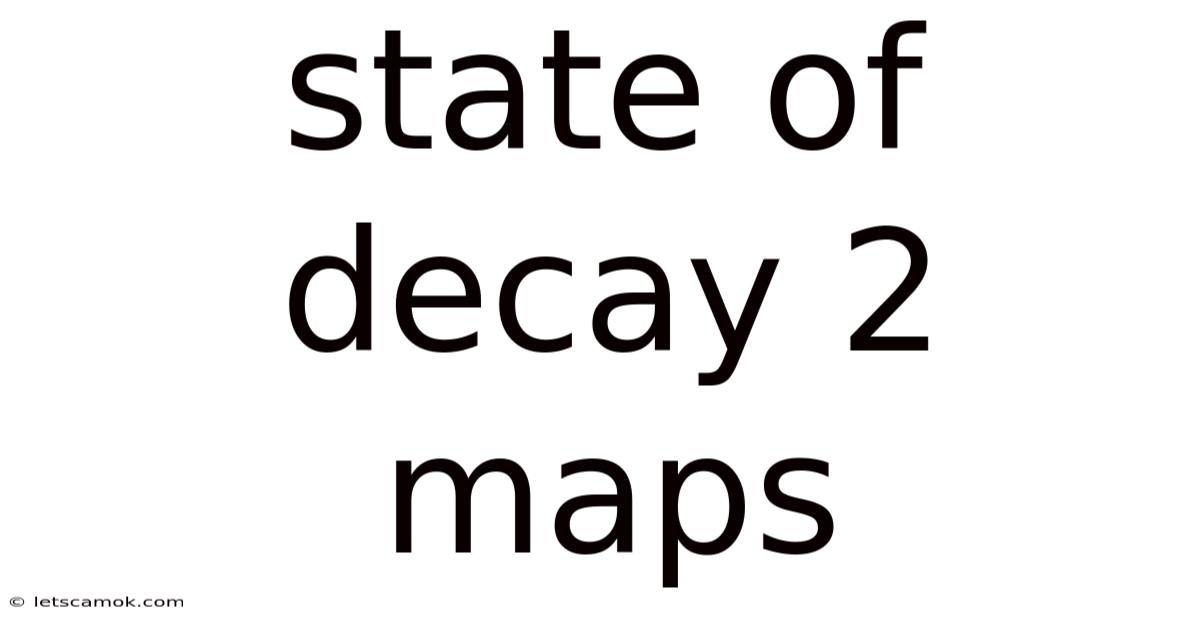 State Of Decay 2 Maps