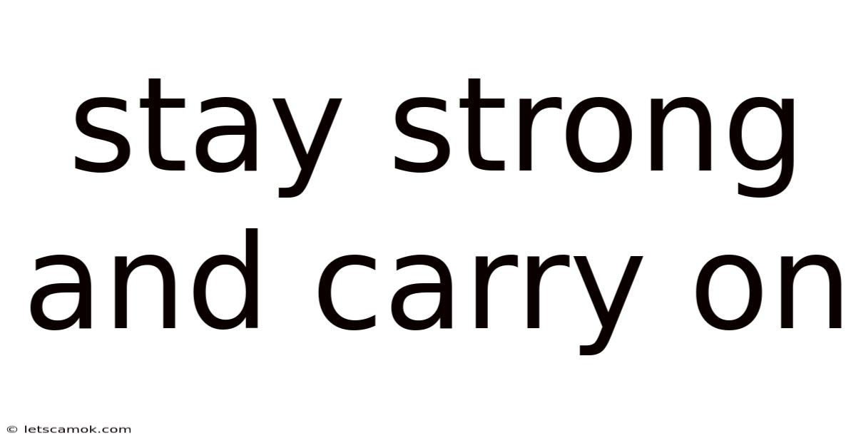 Stay Strong And Carry On