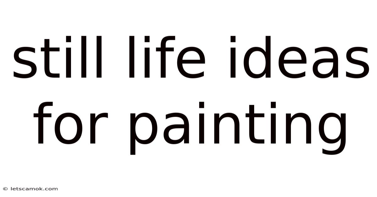 Still Life Ideas For Painting