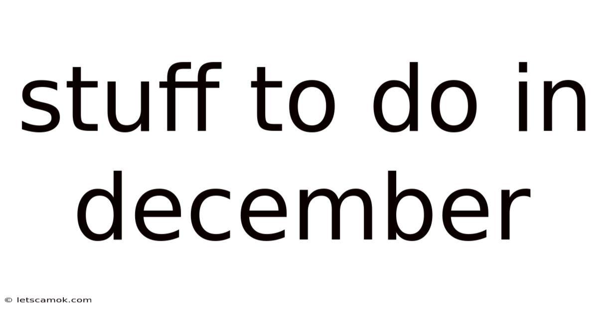 Stuff To Do In December
