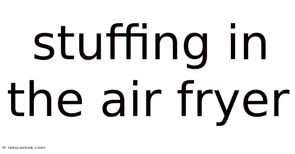 Stuffing In The Air Fryer