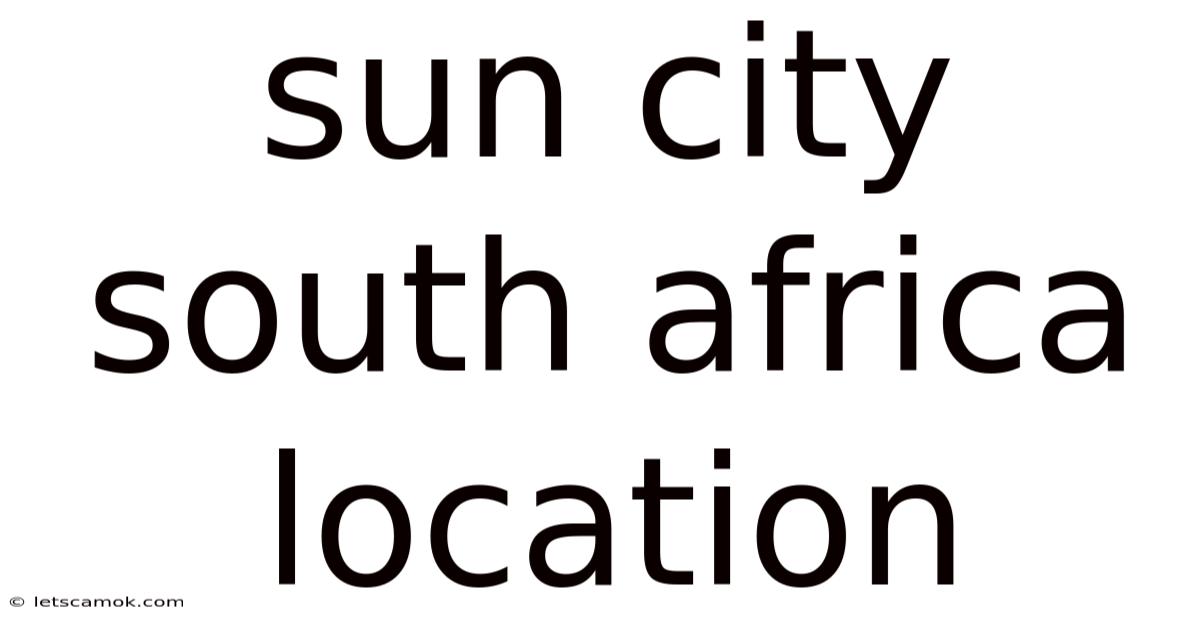 Sun City South Africa Location