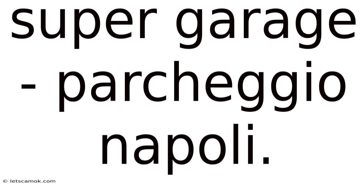 Super Garage - Parcheggio Napoli.