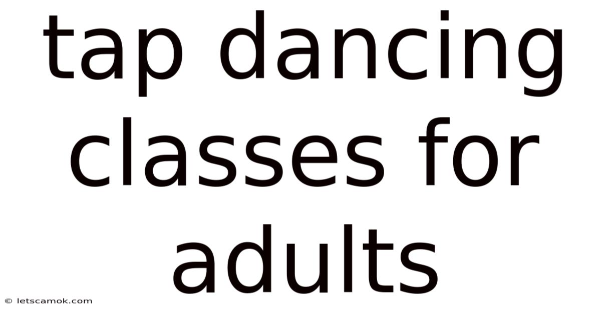 Tap Dancing Classes For Adults