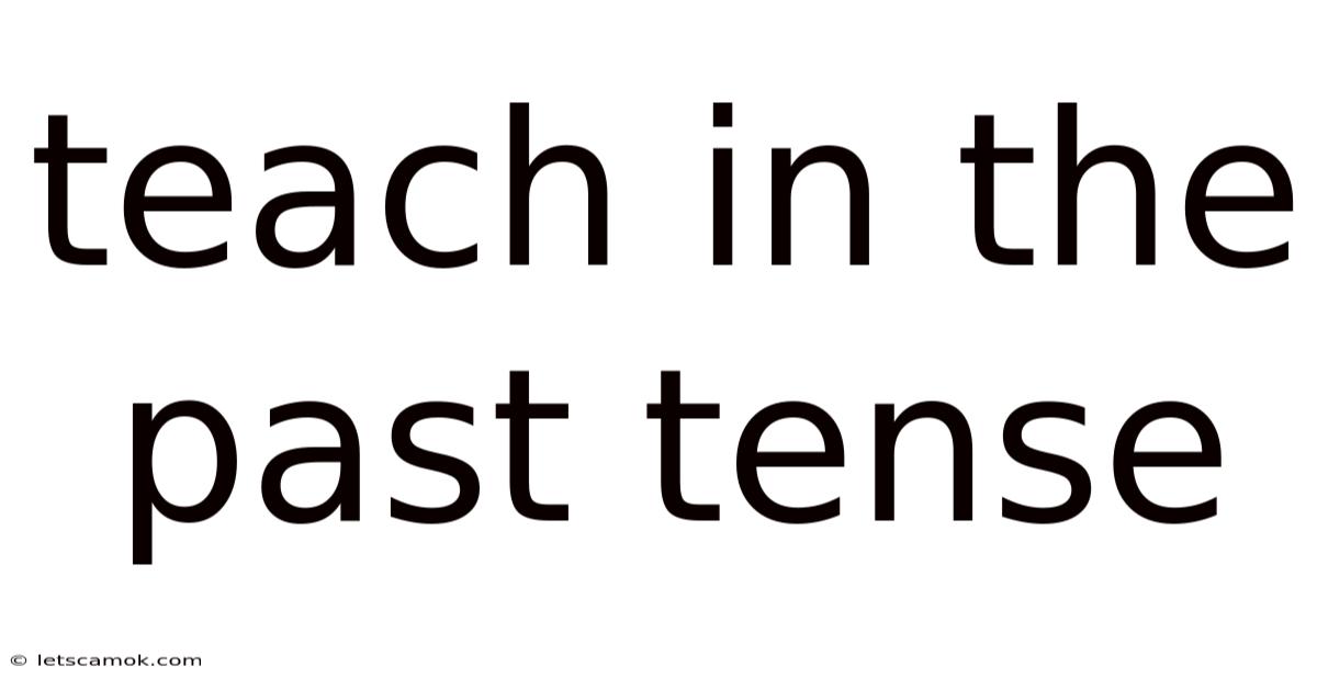 Teach In The Past Tense