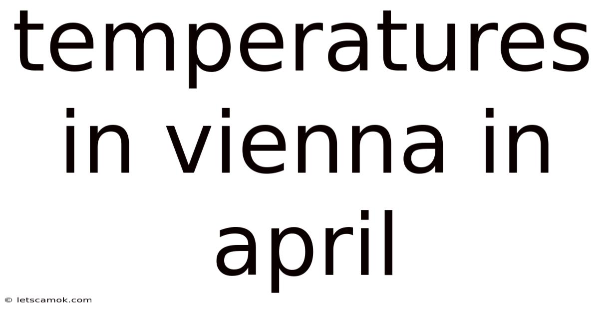 Temperatures In Vienna In April