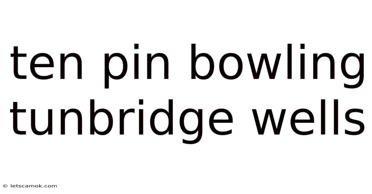 Ten Pin Bowling Tunbridge Wells