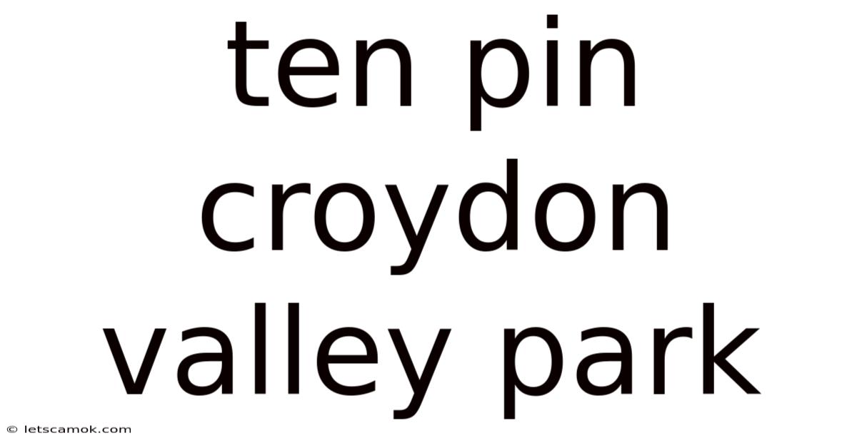 Ten Pin Croydon Valley Park