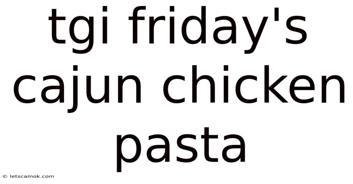 Tgi Friday's Cajun Chicken Pasta