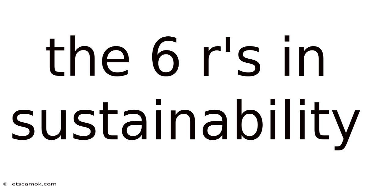 The 6 R's In Sustainability