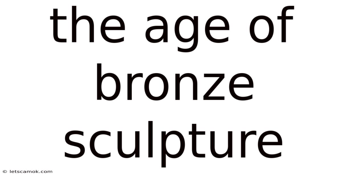 The Age Of Bronze Sculpture