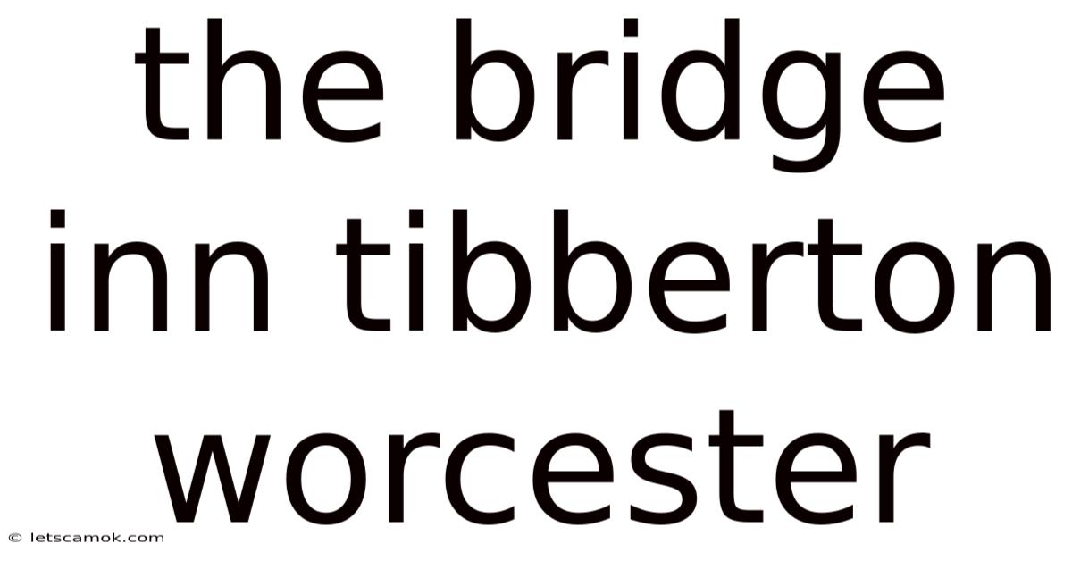 The Bridge Inn Tibberton Worcester