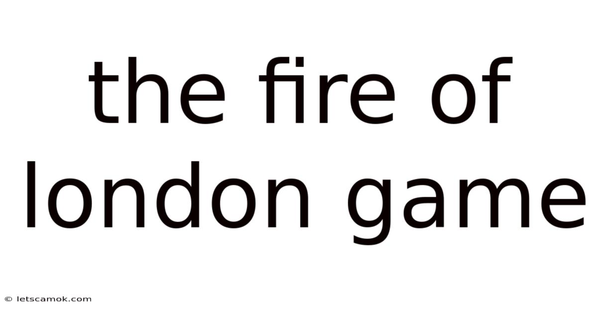 The Fire Of London Game