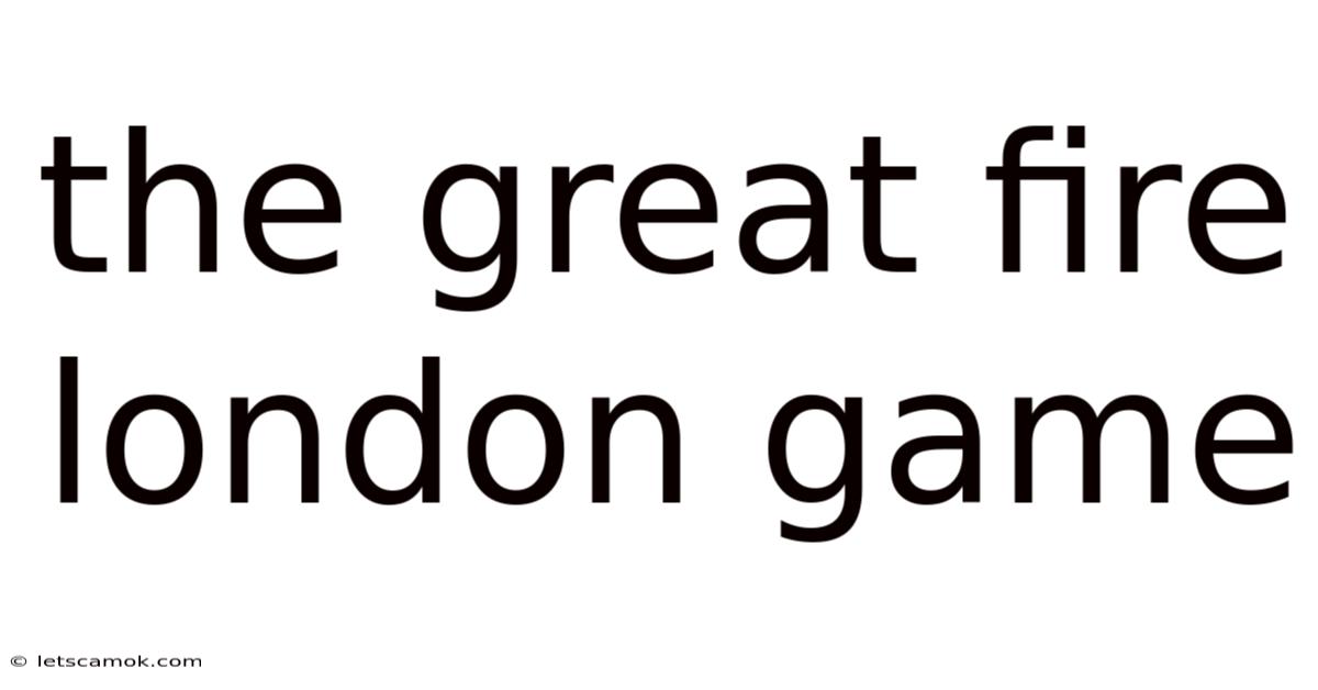 The Great Fire London Game