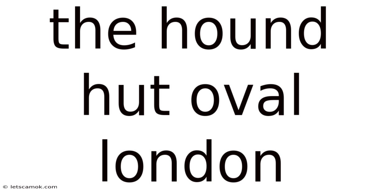 The Hound Hut Oval London