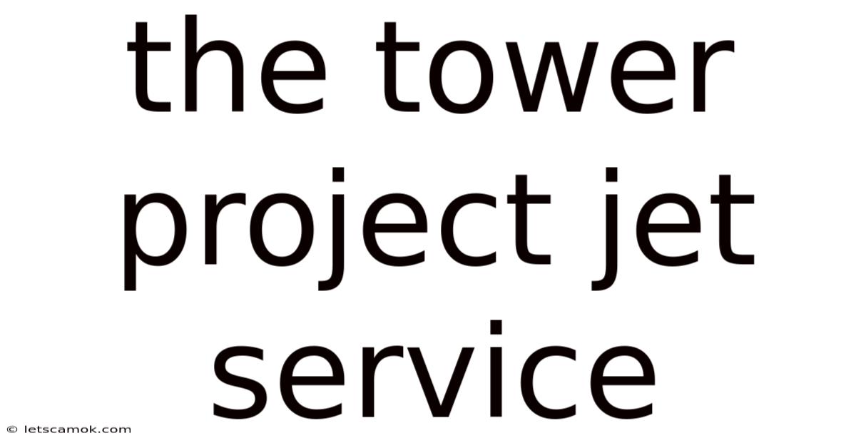 The Tower Project Jet Service