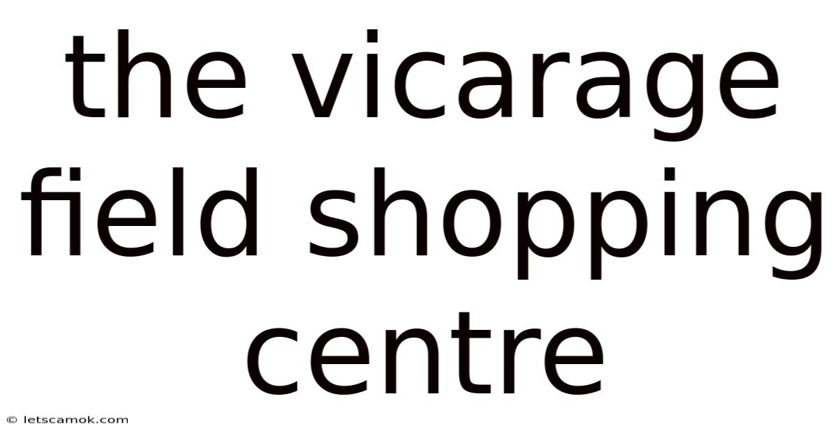 The Vicarage Field Shopping Centre