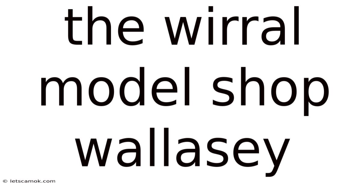 The Wirral Model Shop Wallasey