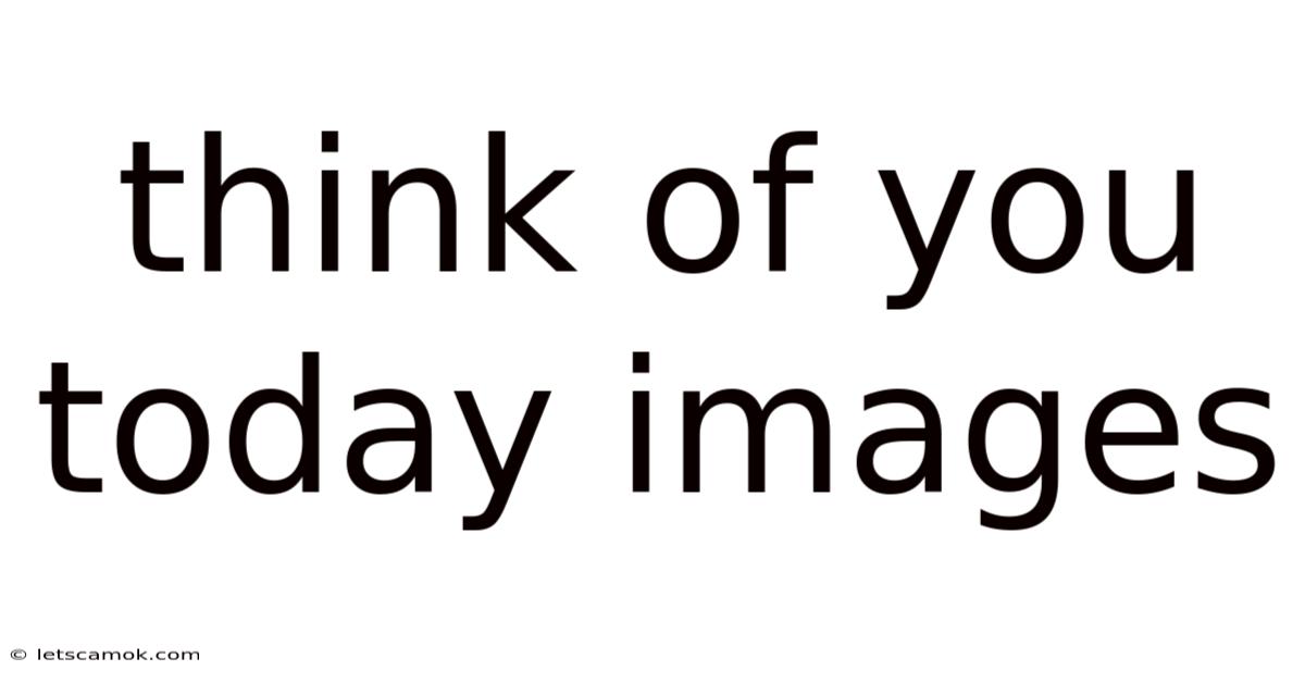Think Of You Today Images