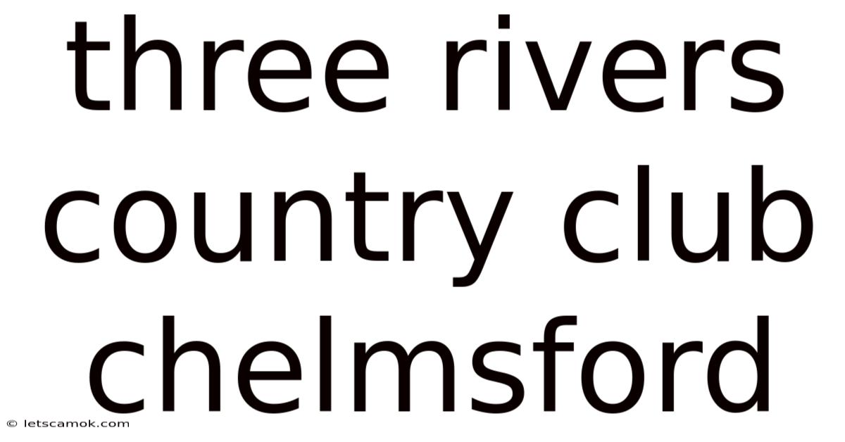 Three Rivers Country Club Chelmsford