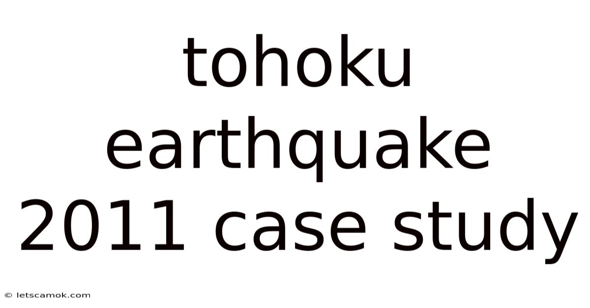 Tohoku Earthquake 2011 Case Study