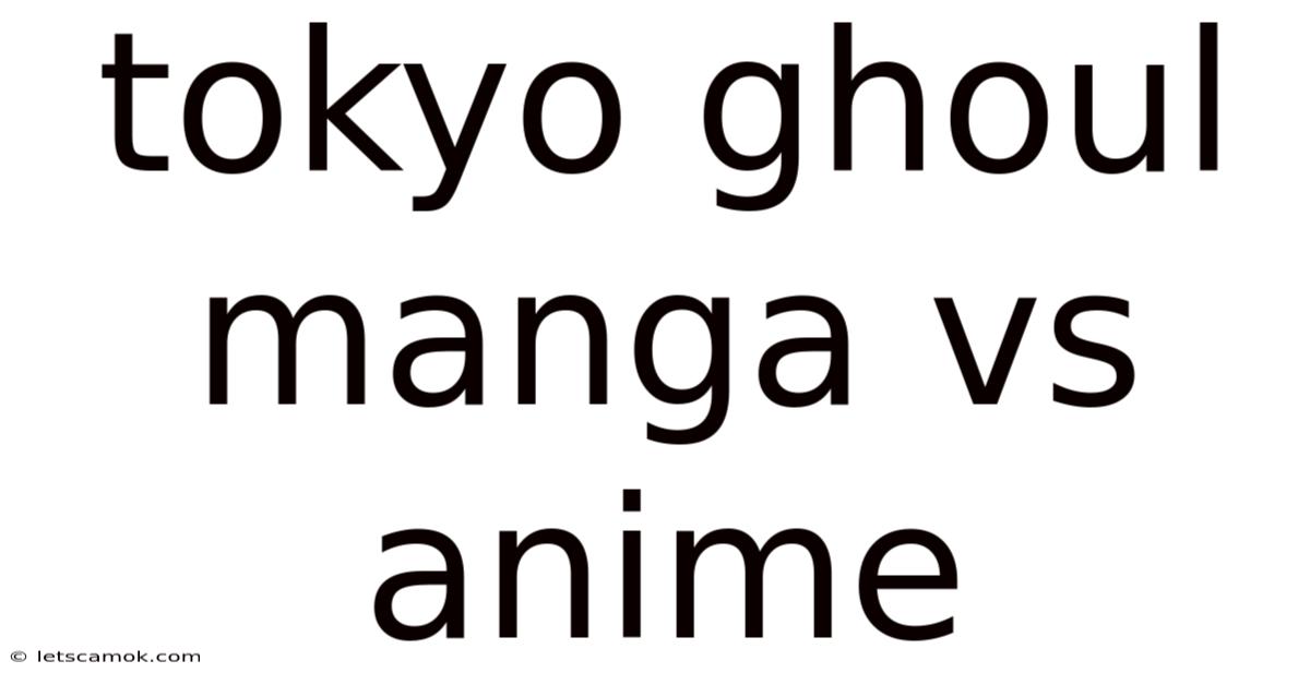 Tokyo Ghoul Manga Vs Anime