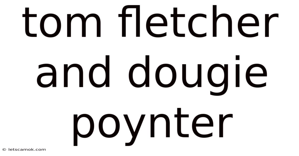 Tom Fletcher And Dougie Poynter