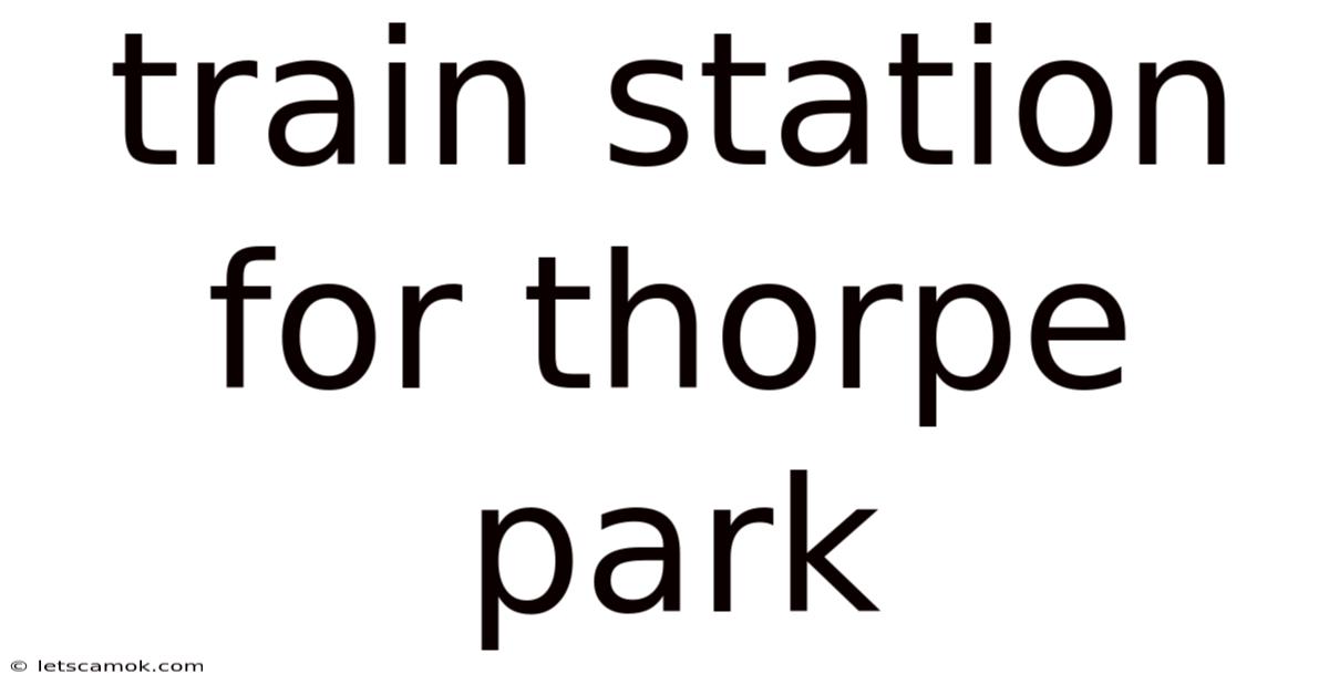 Train Station For Thorpe Park