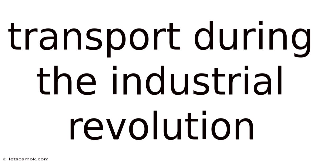 Transport During The Industrial Revolution