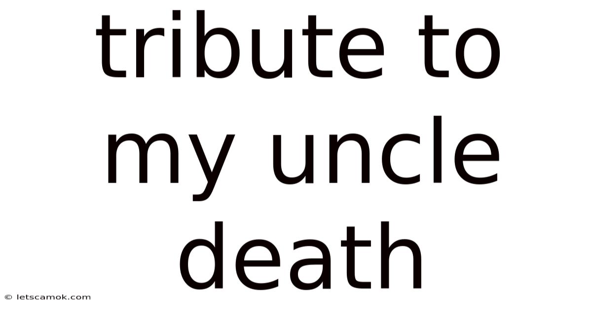 Tribute To My Uncle Death