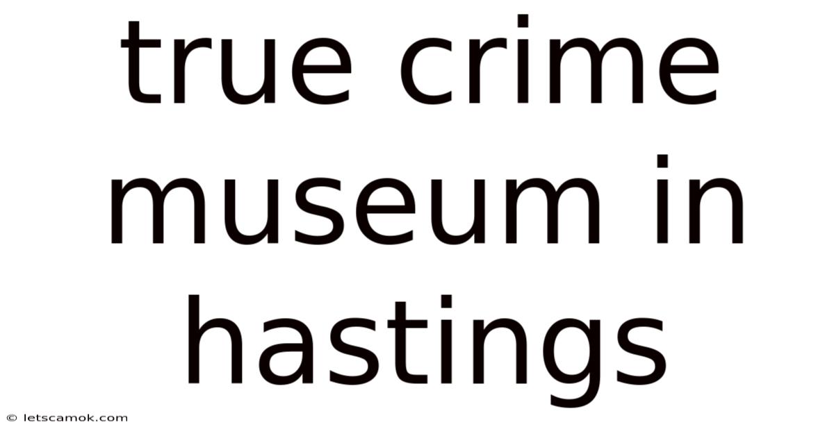 True Crime Museum In Hastings