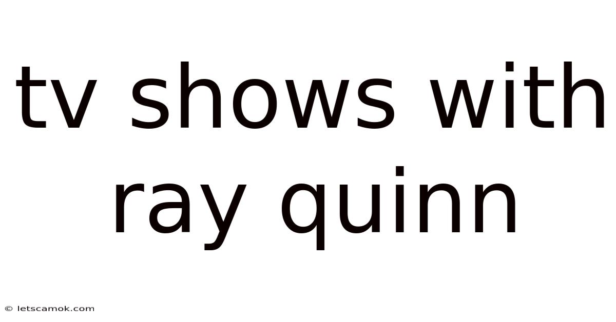 Tv Shows With Ray Quinn