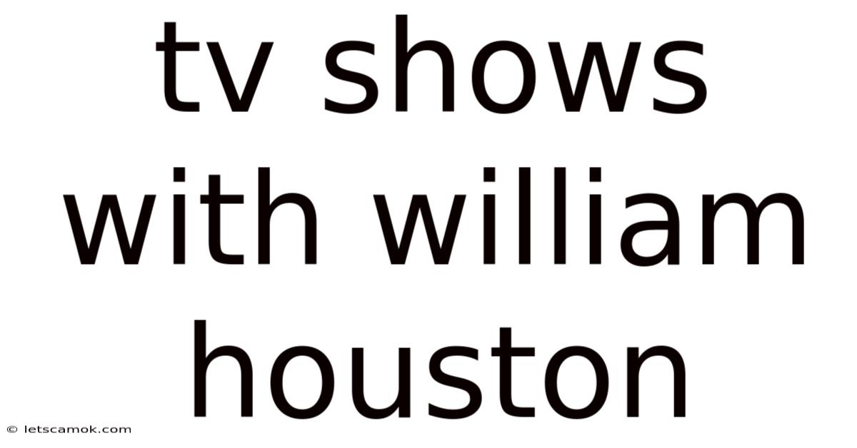 Tv Shows With William Houston