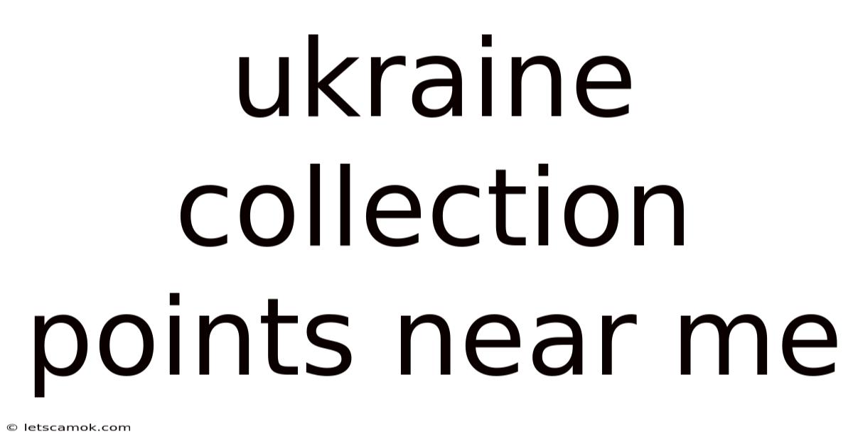 Ukraine Collection Points Near Me