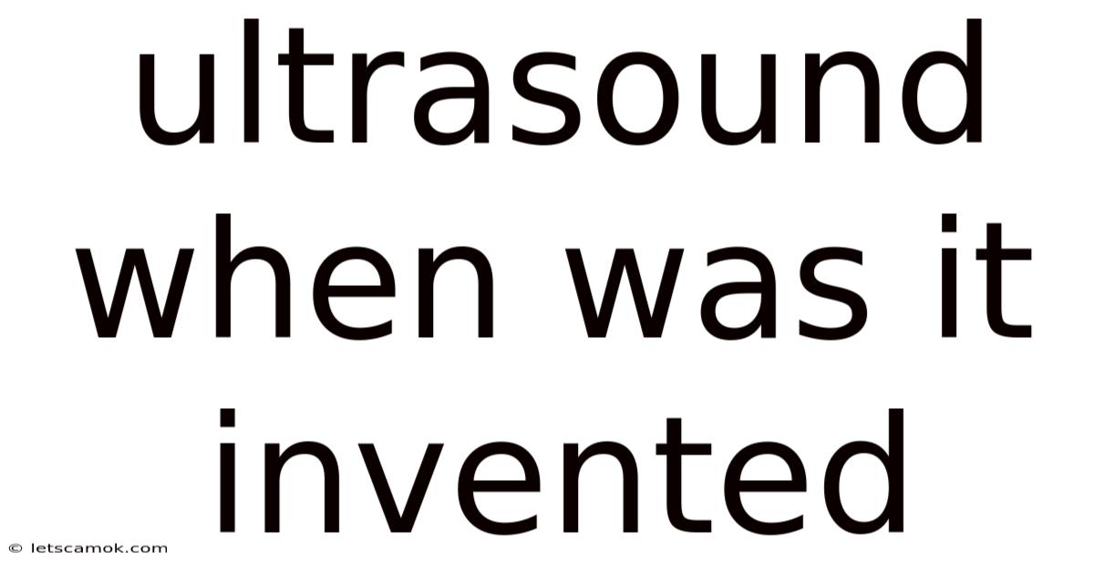 Ultrasound When Was It Invented
