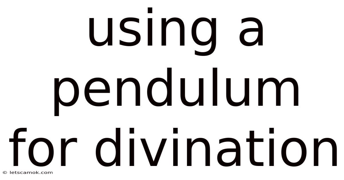 Using A Pendulum For Divination