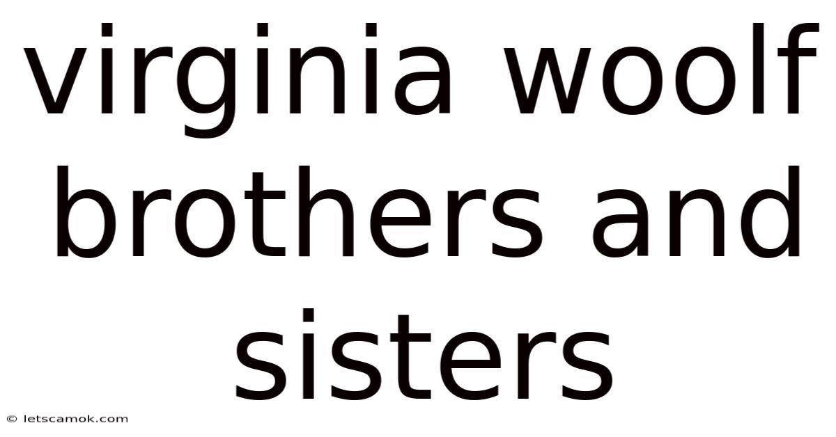 Virginia Woolf Brothers And Sisters