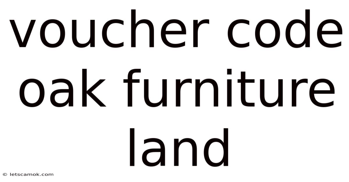 Voucher Code Oak Furniture Land