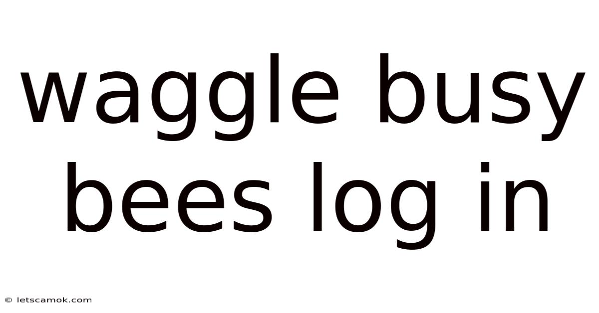Waggle Busy Bees Log In