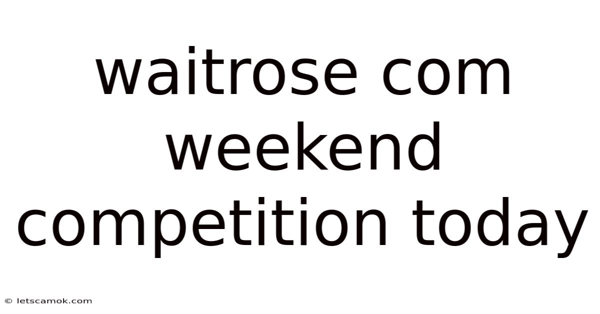 Waitrose Com Weekend Competition Today
