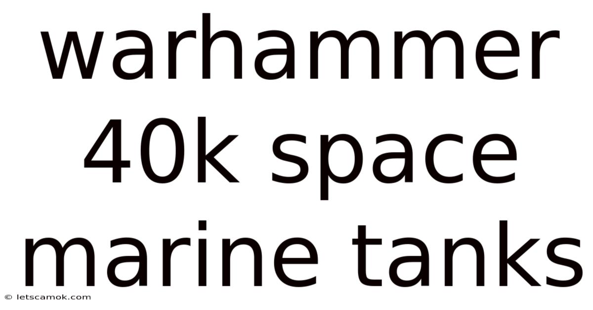 Warhammer 40k Space Marine Tanks