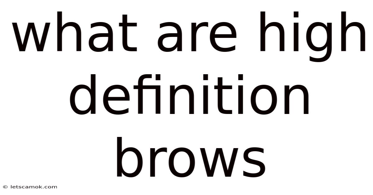 What Are High Definition Brows