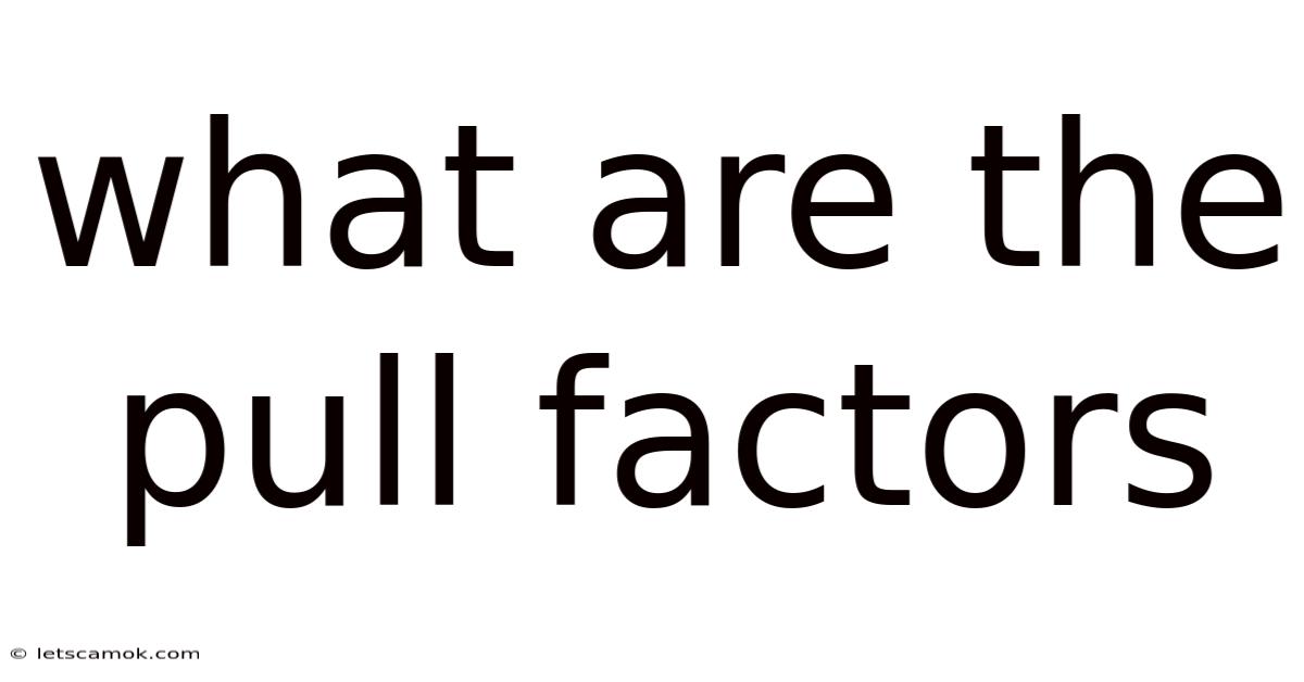 What Are The Pull Factors
