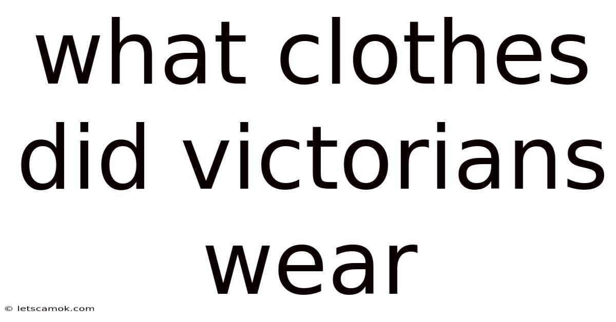 What Clothes Did Victorians Wear