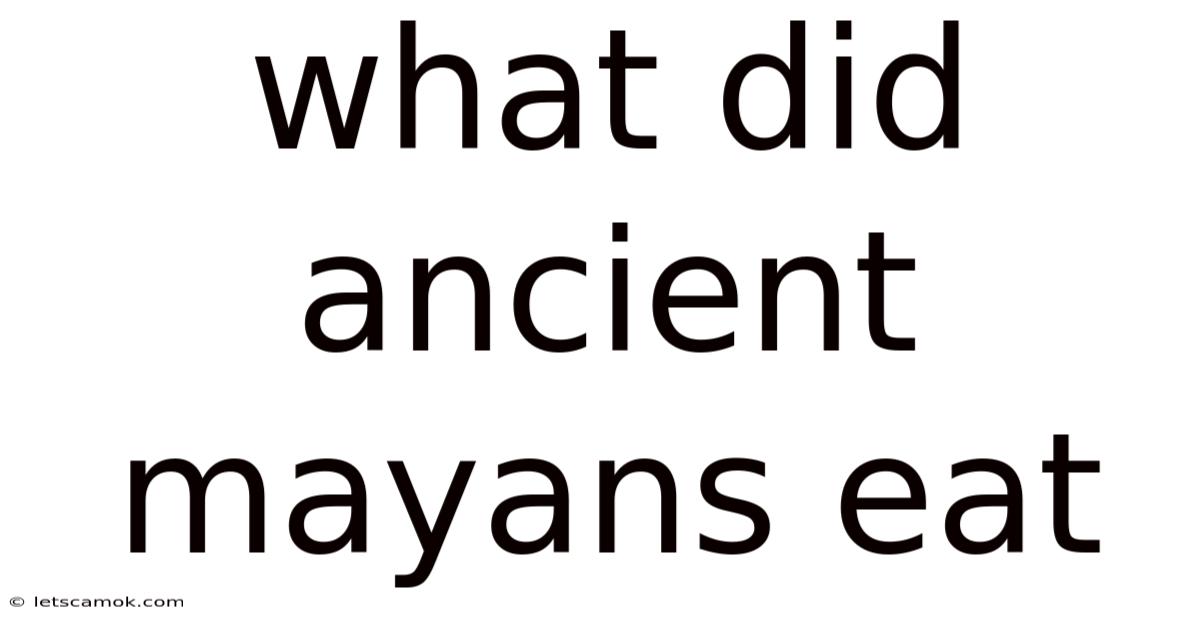 What Did Ancient Mayans Eat