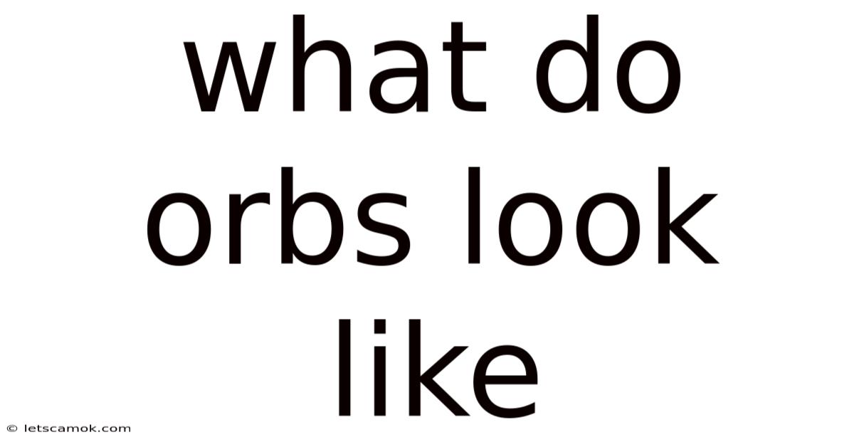 What Do Orbs Look Like