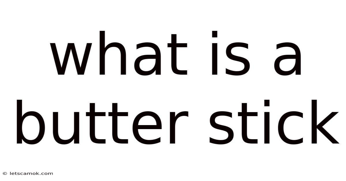 What Is A Butter Stick